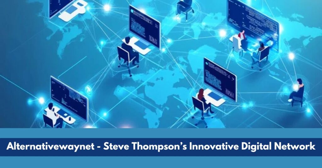 Exploring Alternativewaynet - Steve Thompson’s Innovative Digital Network